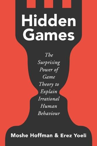 Cover image for Hidden Games: The Surprising Power of Game Theory to Explain Irrational Human Behaviour