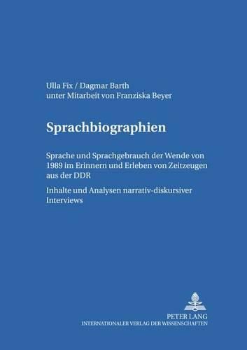 Cover image for Sprachbiographien: Sprache Und Sprachgebrauch VOR Und Nach Der Wende Von 1989 Im Erinnern Und Erleben Von Zeitzeugen Aus Der Ddr- Inhalte Und Analysen Narrativ-Diskursiver Interviews