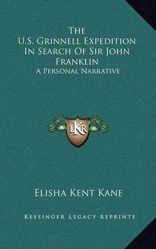 The U.S. Grinnell Expedition in Search of Sir John Franklin: A Personal Narrative