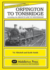 Cover image for Orpington to Tonbridge: Including the Branch Line to Westerham