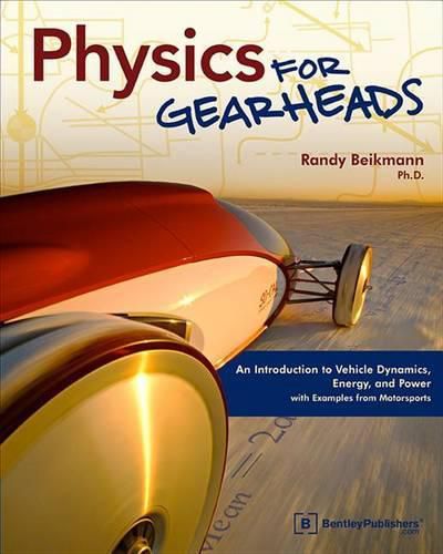 Cover image for Physics for Gearheads: An Introduction to Vehicle Dynamics, Energy, and Power - with Examples from Motorsports