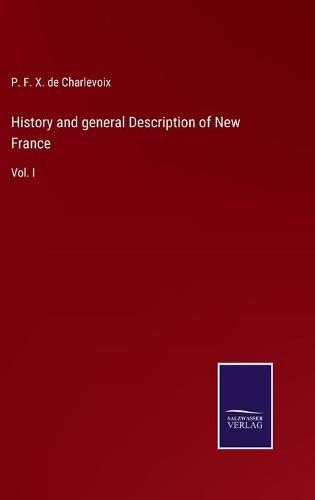 Cover image for History and general Description of New France: Vol. I