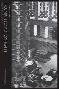 Cover image for Travels with Frank Lloyd Wright: The First Global Architect