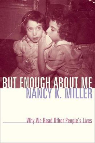 Cover image for But Enough About Me: Why We Read Other People's Lives