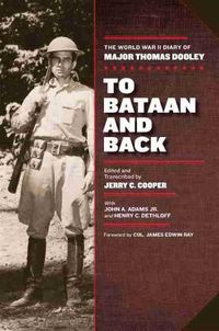 Cover image for To Bataan and Back: The World War II Diary of Major Thomas Dooley