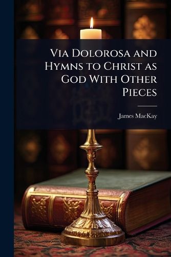 Cover image for Via Dolorosa and Hymns to Christ as God With Other Pieces