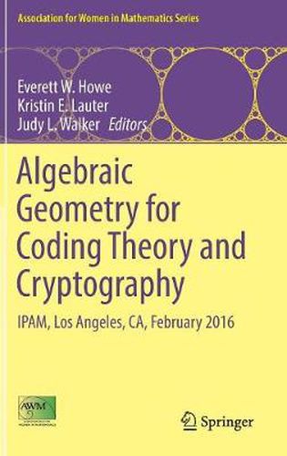 Algebraic Geometry for Coding Theory and Cryptography: IPAM, Los Angeles, CA, February 2016