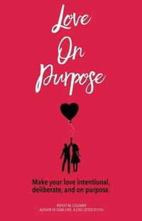 Cover image for Love on Purpose: Make your love intentional, deliberate, and on purpose