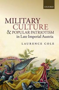 Cover image for Military Culture and Popular Patriotism in Late Imperial Austria