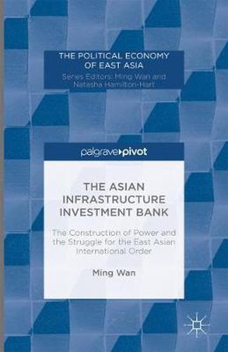 Cover image for The Asian Infrastructure Investment Bank: The Construction of Power and the Struggle for the East Asian International Order