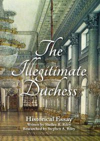 Cover image for The Illegitimate Duchess: A Historical Essay Involving Catherine the Great and Prince Demetrius Gallitzin