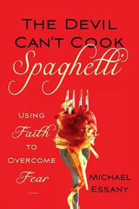 Cover image for The Devil Can't Cook Spaghetti: Using Faith to Overcome Fear