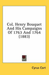 Cover image for Col. Henry Bouquet and His Campaigns of 1763 and 1764 (1883)