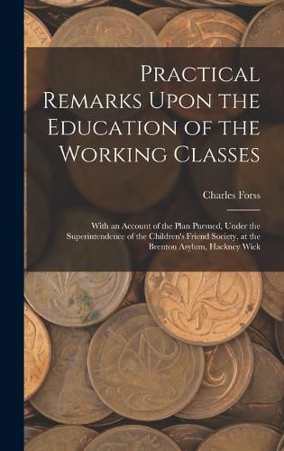 Cover image for Practical Remarks Upon the Education of the Working Classes