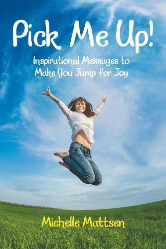 Cover image for Pick Me Up! Inspirational Messages to Make You Jump for Joy: Inspirational Messages to Make You Jump for Joy