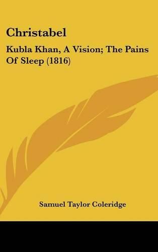 Cover image for Christabel: Kubla Khan, a Vision; The Pains of Sleep (1816)
