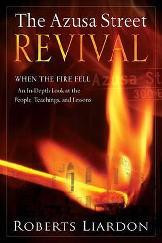 Cover image for Azusa Street Revival: When the Fire Fell-An In-Depth Look at the People, Teachings, and Lessons