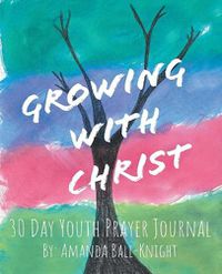 Cover image for Growing with Christ: 30 Day Youth Prayer Journal