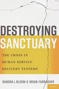 Cover image for Destroying Sanctuary: The Crisis in Human Service Delivery Systems