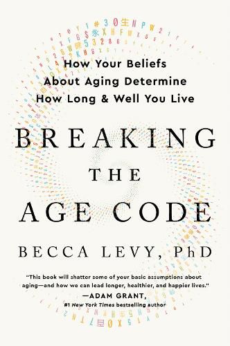 Cover image for Breaking the Age Code: How Your Beliefs about Aging Determine How Long and Well You Live