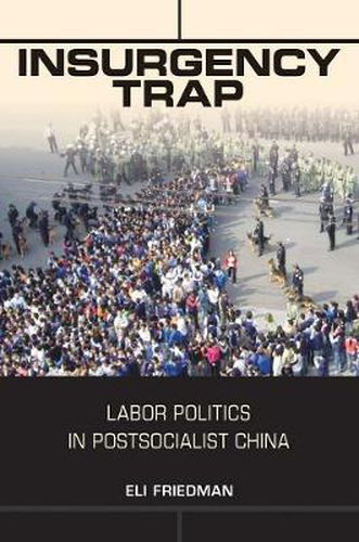 Cover image for Insurgency Trap: Labor Politics in Postsocialist China