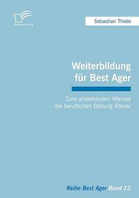 Cover image for Weiterbildung fur Best Ager: Zum anstehenden Wandel der beruflichen Bildung AElterer