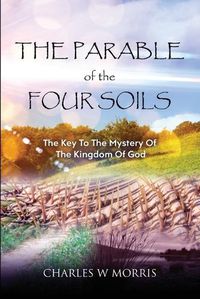 Cover image for The Parable of the Four Soils: The Key to the Mystery of the Kingdom of God