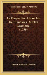 Cover image for La Perspective Affranchie de L'Embaras Du Plan Geometral (1759)