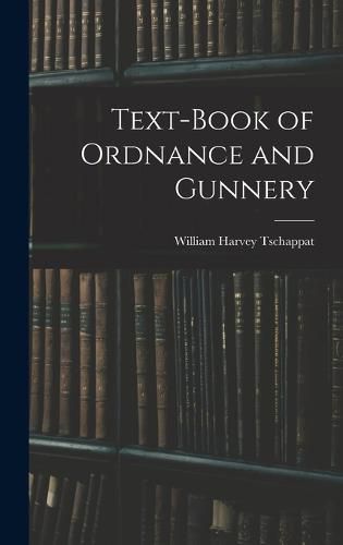 Text-Book of Ordnance and Gunnery