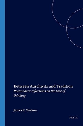 Cover image for Between Auschwitz and Tradition: Postmodern Reflections on the Task of Thinking