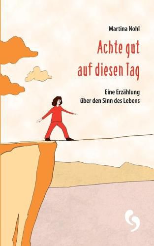 Cover image for Achte gut auf diesen Tag: Eine Erzahlung uber den Sinn des Lebens