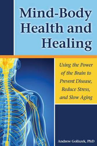 Cover image for Mind-Body Health and Healing: Using the Power of the Brain to Prevent Disease, Reduce Stress, and Slow Aging