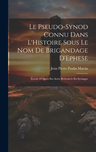 Cover image for Le Pseudo-Synod Connu Dans L'Histoire Sous Le Nom De Brigandage D'Ephese