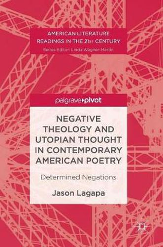 Cover image for Negative Theology and Utopian Thought in Contemporary American Poetry: Determined Negations