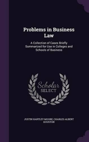 Cover image for Problems in Business Law: A Collection of Cases Briefly Summarized for Use in Colleges and Schools of Business