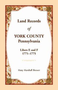 Cover image for Land Records of York County, Pennsylvania, Libers E and F, 1771-1775