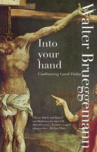 Cover image for Into Your Hand: Confronting Good Friday