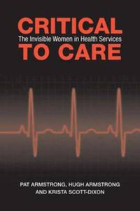 Cover image for Critical To Care: The Invisible Women in Health Services