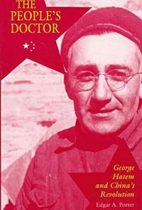 Cover image for The People's Doctor: George Hatem and China's Revolution