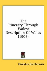 Cover image for The Itinerary Through Wales: Description of Wales (1908)