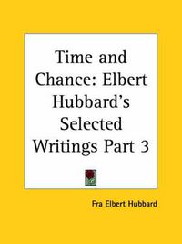 Cover image for Elbert Hubbard's Selected Writings (v.3) Time and Chance