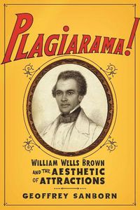 Cover image for Plagiarama!: William Wells Brown and the Aesthetic of Attractions