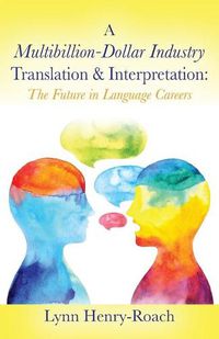 Cover image for A Multibillion-Dollar Industry Translation & Interpretation: The Future in Language Careers