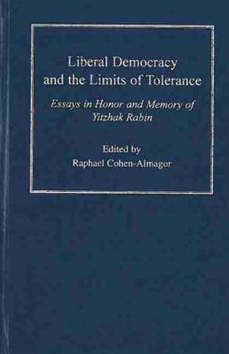 Cover image for Liberal Democracy and the Limits of Tolerance: Essays in Honor and Memory of Yitzhak Rabin