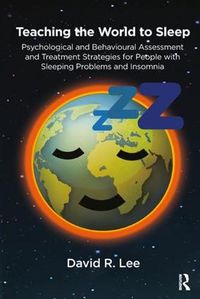 Cover image for Teaching the World to Sleep: Psychological and Behavioural Assessment and Treatment Strategies for People with Sleeping Problems and Insomnia