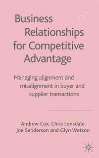 Cover image for Business Relationships for Competitive Advantage: Managing Alignment and Misalignment in Buyer and Supplier Transactions