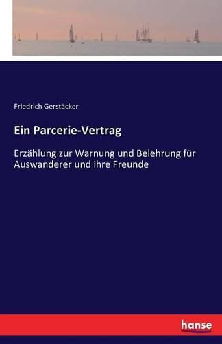 Ein Parcerie-Vertrag: Erzahlung zur Warnung und Belehrung fur Auswanderer und ihre Freunde