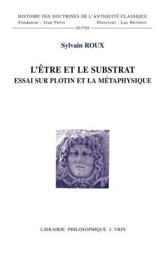 L'Etre Et Le Substrat: Essai Sur Plotin Et La Metaphysique