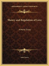 Cover image for Theory and Regulation of Love: A Moral Essay