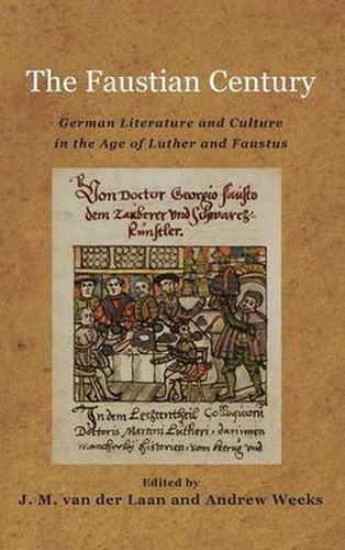 The Faustian Century: German Literature and Culture in the Age of Luther and Faustus